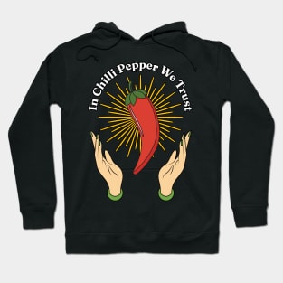 In Chili Pepper We Trust - Spicy Food Lover Quotes Hoodie